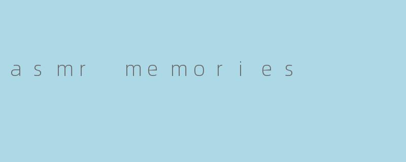 asmr memories